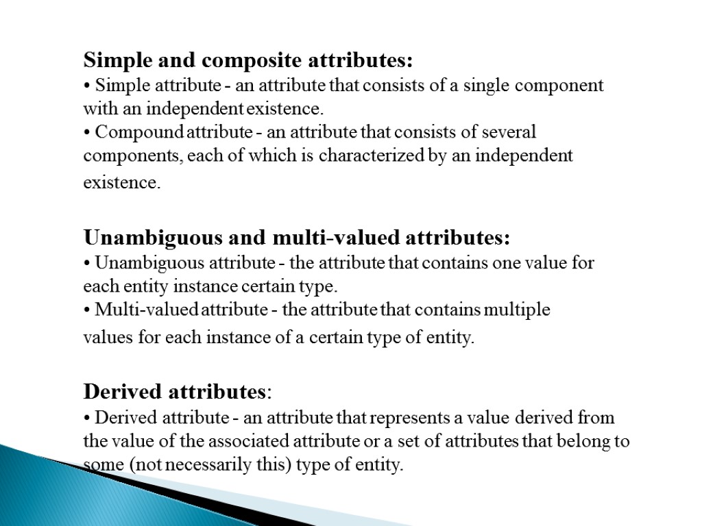 Simple and composite attributes: Simple attribute - an attribute that consists of a single